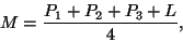 \begin{displaymath}M = \frac{ P_1 + P_2 + P_3 + L}{4},\end{displaymath}