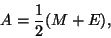 \begin{displaymath}A = \frac{1}{2}(M+E),\end{displaymath}