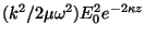 $(k^2/2\mu\omega^2) E^2_0e^{-2\kappa z}$
