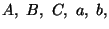 $A,\ B,\ C,\ a,\ b,$