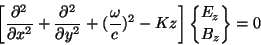 \begin{displaymath}\left[
{\partial^2\over\partial x^2}
+
{\partial^2\over\parti...
...\omega\over c})^2
-
Kz
\right]
{E_z\atopwithdelims\{\} B_z}
=0
\end{displaymath}