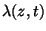 $\lambda(z,t)$