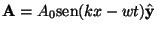 ${\bf A} = A_0 {\rm sen}(kx -wt)\hat{{\bf y}}$