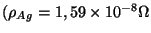 $(\rho_{Ag} = 1,59 \times 10^{-8} \Omega$