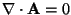 $\nabla \cdot {\bf A} = 0$