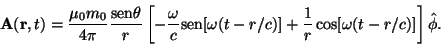 \begin{displaymath}{\bf A}({\bf r},t)
= {\mu_0m_0\over{4\pi}}
{{\rm sen}\theta\o...
...-r/c)]
+{1\over r}\cos[\omega(t-r/c)]\right]
\hat\mathbf{\phi}.\end{displaymath}